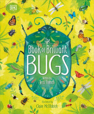Free google ebook downloader The Book of Brilliant Bugs FB2 9781465489821 by Jess French, Claire McElfatrick