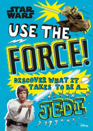 Title: Star Wars Use the Force!: Discover what it takes to be a Jedi (Library Edition), Author: Christian Blauvelt