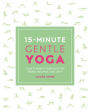 15-Minute Gentle Yoga: Four 15-Minute Workouts for Strength, Stretch, and Control