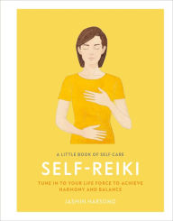 Title: A Little Book of Self Care: Self Reiki: Tune in to Your Life Force to Achieve Harmony and Balance, Author: Jasmin Harsono