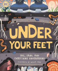 Free to download audiobooks for mp3 Under Your Feet... Soil, Sand and Everything Underground 9781465490957 English version by Royal Horticultural Society, Wenjia Tang