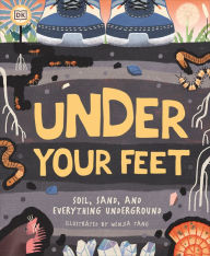 Title: Under Your Feet... Soil, Sand and Everything Underground, Author: Wenjia Tang