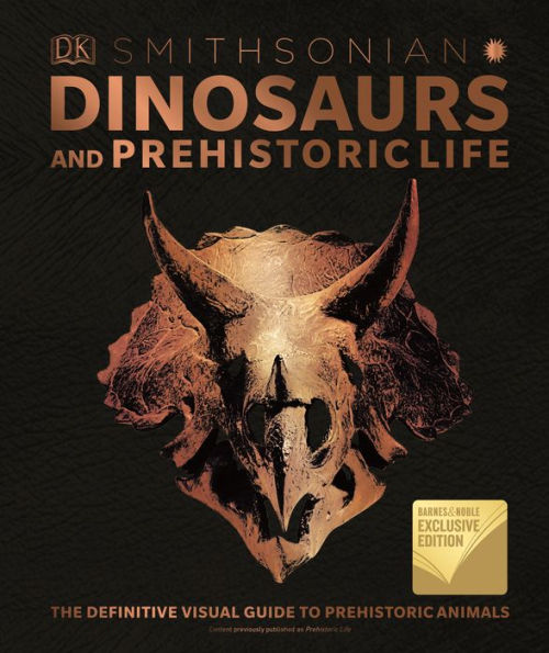 Dinosaurs and Prehistoric Life: The Definitive Visual Guide to Prehistoric Animals (B&N Exclusive Edition)