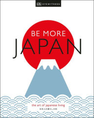 Free popular ebooks download Be More Japan: The Art of Japanese Living (English literature)