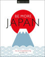 Be More Japan: The Art of Japanese Living