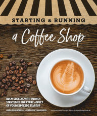 Title: Starting & Running a Coffee Shop: Brew Success with Proven Strategies for Every Aspect of Your Espresso Startup, Author: Linda Formichelli