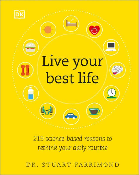 Live Your Best Life: 219 Science-based Reasons to Rethink Daily Routine