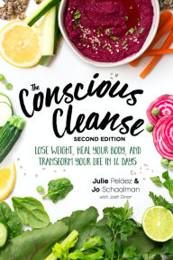 Download ebook free rapidshare The Conscious Cleanse, Second Edition: Lose Weight, Heal Your Body, and Transform Your Life in 14 Days 9781465493330 in English by Jo Schaalman, Julie Pelaez 
