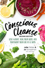 Title: The Conscious Cleanse, Second Edition: Lose Weight, Heal Your Body, and Transform Your Life in 14 Days, Author: Jo Schaalman