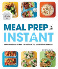 Scribd free download books Meal Prep in an Instant: 50 Make-Ahead Recipes and 7 Prep Plans for Your Instant Pot 9781465493415 in English ePub FB2
