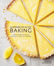 Title: Illustrated Step-by-Step Baking: Classic and Inspiring Variations to Hone Your Techniques, Author: Caroline Bretherton