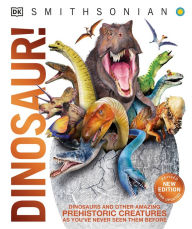 Title: Dinosaur!: Dinosaurs and Other Amazing Prehistoric Creatures as You've Never Seen Them Befo, Author: DK