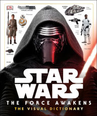 Title: Star Wars: The Force Awakens The Visual Dictionary, Author: Pablo Hidalgo