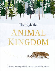 Title: Through the Animal Kingdom: Discover Amazing Animals and Their Remarkable Homes, Author: Derek Harvey