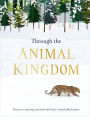 Through the Animal Kingdom: Discover Amazing Animals and Their Remarkable Homes