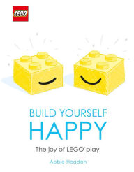 Title: LEGO Build Yourself Happy: The Joy of LEGO play, Author: Abbie Headon