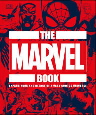 Title: The Marvel Book: Expand Your Knowledge Of A Vast Comics Universe, Author: DK