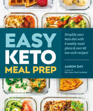 Title: Easy Keto Meal Prep: Simplify Your Keto Diet with 8 Weekly Meal Plans and 60 Delicious Recipes, Author: Aaron Day