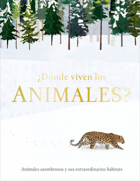 ¿Dónde viven los animales? (Through the Animal Kingdom): Animales asombrosos y sus extraordinarios hábitats