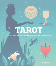 Title: Tarot: Connect With Yourself, Develop Your Intuition, Live Mindfully, Author: Tina Gong