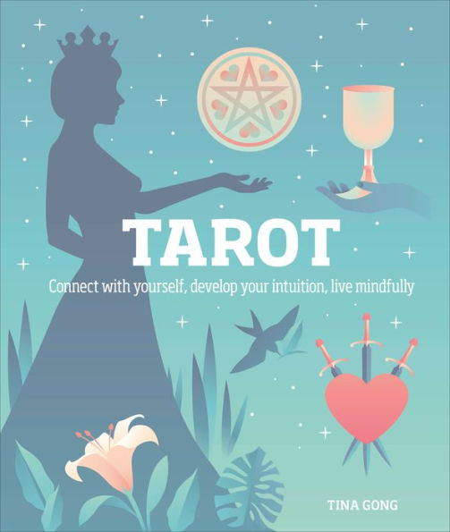 Tarot: Connect With Yourself, Develop Your Intuition, Live Mindfully