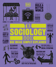 Title: The Sociology Book: Big Ideas Simply Explained, Author: Sarah Tomley