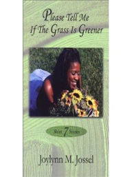 Title: Please Tell Me if the Grass is Greener, Author: Joylynn M. Jossel