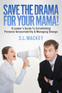 Save The Drama For Your Mama!: A Leader's Guide To Establishing Personal Accountability & Managing Change