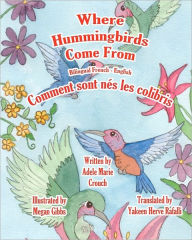 Title: Where Hummingbirds Come From Bilingual French English, Author: Megan Gibbs