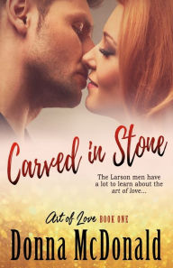 Title: Carved In Stone: Book One of the Art of Love Series, Author: Donna McDonald