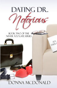 Title: Dating Dr. Notorious: Book Two of the Never Too Late Series, Author: Donna McDonald