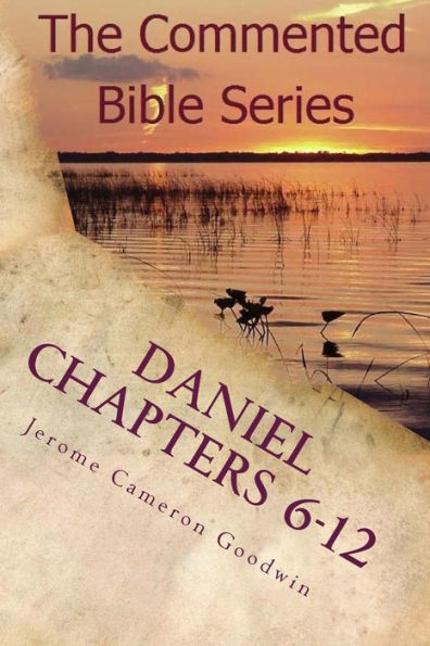 Daniel Chapters 6-12: Insight On Daniel's Prophecies