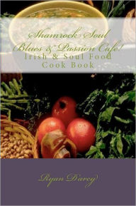 Title: Shamrock Soul Blues and Passion Cafe Irish & Soul Food Cook Book, Author: Ryan Darcy