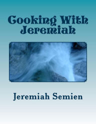 Title: Cooking With Jeremiah, Author: Jeremiah Semien
