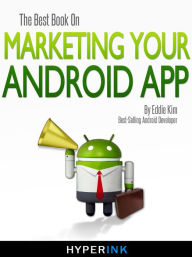 Title: The Best Book On Marketing Your Android App, Author: Eddie Kim