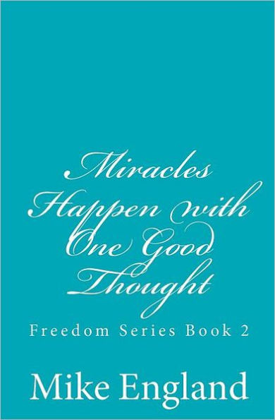 Miracles Happen with One Good Thought: Freedom Series book 2