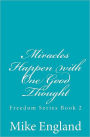 Miracles Happen with One Good Thought: Freedom Series book 2