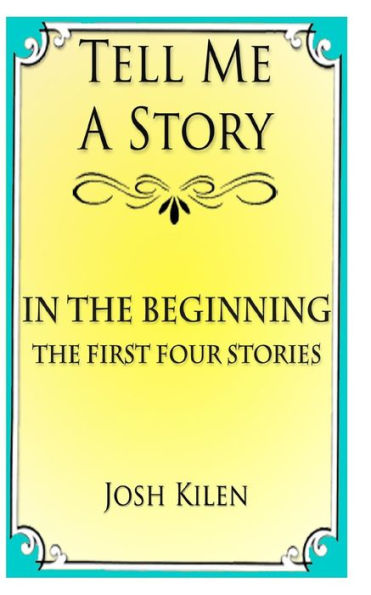 Tell Me A Story: In The Beginning - The First Four Stories