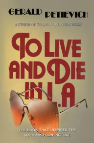 Title: To Live and Die in L.A., Author: Gerald Petievich