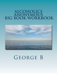 Title: Alcoholics Anonymous Big Book Workbook: Working the Program, Author: George B