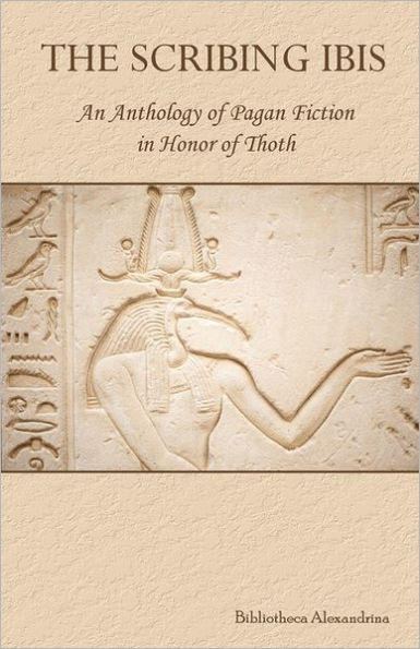 The Scribing Ibis: An Anthology of Pagan Fiction in Honor of Thoth