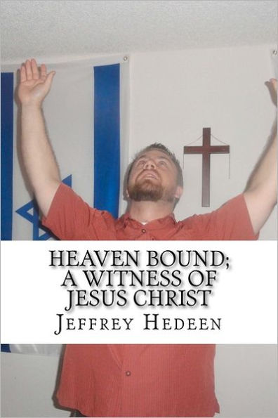 Heaven bound; A witness of Jesus Christ