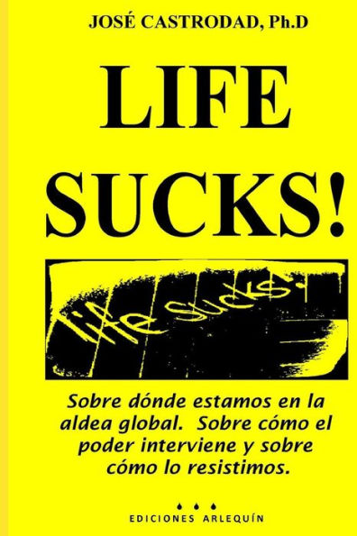 Life Sucks!: Sobre dï¿½nde estamos en la aldea global. Sobre cï¿½mo el poder interviene y sobre cï¿½mo lo resistimos.