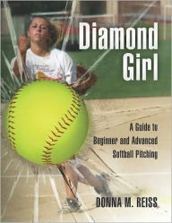 Title: Diamond Girl: A Guide to Beginner and Advanced Softball Pitching, Author: Judy Feher