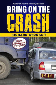 Title: Bring on the Crash!: A 3-Step Practical Survival Guide: Prepare for Economic Collapse and Come Out Wealthier, Author: Richard Stooker