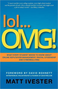 Title: Lol... OMG!: What Every Student Needs to Know about Online Reputation Management, Digital Citizenship and Cyberbullying, Author: Matt Ivester