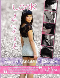 Title: You've got the look - Fun and Fantastic Fashion by Flora, Author: Flora Li
