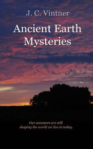 Title: Ancient Earth Mysteries, Author: J C Vintner