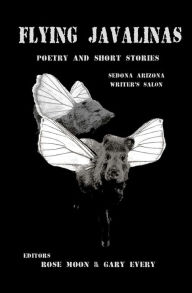 Title: Flying Javalinas: A collection poems and short stories by the Sedona Arizona Writer's Salon, Author: Rose Moon