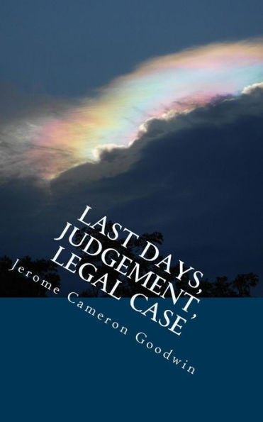 Last Days, Judgement, Legal Case: All The Bible Teaches About